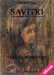 Tommaso Iorco Savitri, l epopea della vittoria sulla morte di Sri Aurobindo